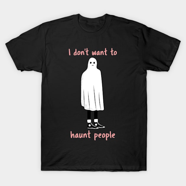 I don't want to haunt people! T-Shirt by Johan13